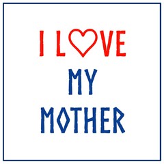 I Love My Mother - Minimalist Design with Heart Symbol and Bold Text