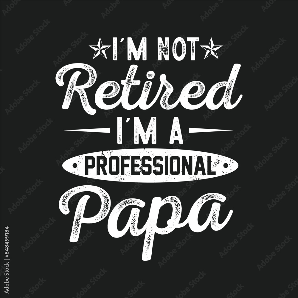 Wall mural I'm Not Retired I'm A Professional Papa. Father's Day Quotes T-shirt Design Vector graphics, typographic posters, banners, and Illustrations Vector.	