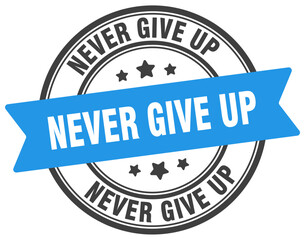 never give up stamp. never give up label on transparent background. round sign