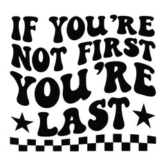 if you're not first you're last Retro SVG