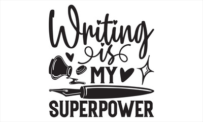 Writing Is My Superpower - Writer T Shirt Design, Hand drawn lettering phrase isolated on white background, For the design of postcards, banner, flyer and mug.