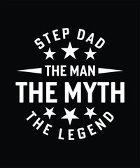 STEP DAD THE MAN THE MYTH THE LEGEND TSHIRT DESIGN