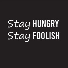 A vector image having quote on hungry and foolish with black background and white bold text