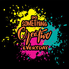 Do something creative everyday. Handwritten quote. Vector illustration.