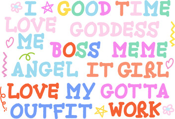 Wordings of good times, goddess, boss, meme, IT girl, gotta work, love my outfit for font, typography, shirt print, cute patches, sticker, campaign badge, decoration, label, sign, symbol, social media
