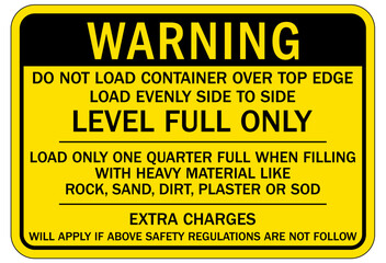 Dumpster sign do not load container over top edge, load evenly side to side. Level full only