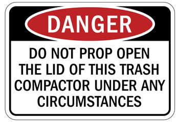 Dumpster sign do not prop open the lid of this trash compactor under any circumstances