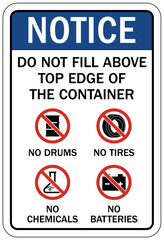 Dumpster sign do not fill above top edge of the container. No drums, tires, chemicals, batteries. 