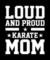 Obraz premium Loud and Proud Karate Mom. Sport Mom Shirt, Mama Shirt, Mom Shirt, Gift For Mom, Mama T-Shirt, Mothers Day Shirt