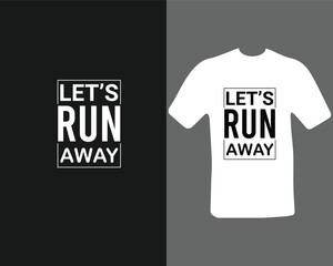 let's run away t-shirt design for my new work. t shirt design graphic vector, Fitness motivational, inspirational.