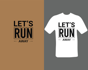 let's run away t-shirt design for my new work. t shirt design graphic vector, Fitness motivational, inspirational.