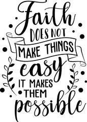 Faith Does not Make things Easy It makes them Possible. Christian phrases. Slogans or quotes