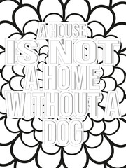 Dog Quotes Flower Coloring Page Beautiful black and white illustration for adult coloring book