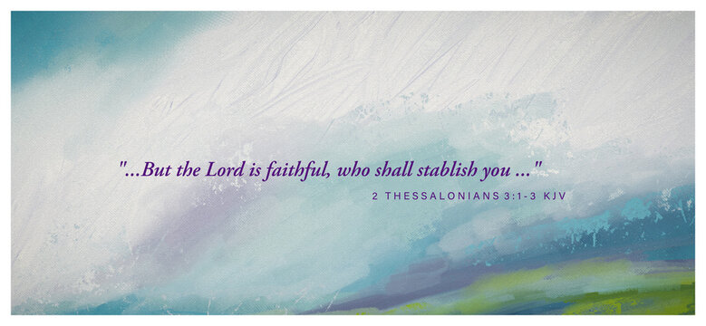 Bible Vs. 2 Thessalonians 3:1-3 KJV "But the Lord is faithful, who shall stablish you" w/ Impressionistic Digital Painting or Art in Background with Paint & Canvas Texture