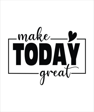 make TODAY great t shirt design, Inspirational Svg Bundle, Motivational Svg Bundle, Inspirational Quotes Svg, Self Love Svg, Kind Svg, Faith Svg, You Matter Svg,Svg Cut File
