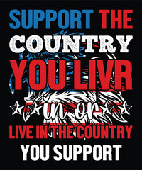 Happy 4th Of July shirt print template typography design for art Support The Country You Live In Or Live In The Country You Support