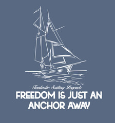 Freedom is just an anchor away.A design was created with a sketch sailboat
and a plain sea slogan. Pattern design suitable for t-shirt.