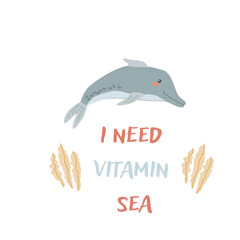 Childrens sea animal dolphin background with words. Nautical elements. Cute fish or ocean inhabitant with seaweed. Sea wild life, marine animals with text vitamine for stickers, cover design, cloth