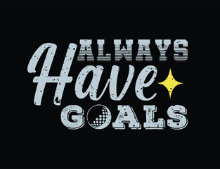 Always have goals. Golf t shirt design. Sports vector quote. Design for t shirt, print, poster, banner, gift card, label sticker, mug design etc. POD