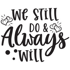 we still do and always will