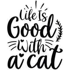 life is good with a cat 