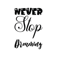 never stop dreaming black letter quote