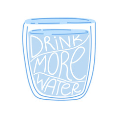 Glass of water with hand drawn text Drink more water. Water day, National Hydration Day concept
