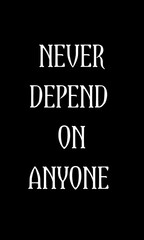 Motivational quotes. Never depends on anyone. Quote of the day  