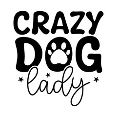 Crazy Dog Lady, Dog Quote T shirt Design
This file suitable for use in Cricut, Silhouette and other Cutting Machines. Perfect use for T Shirt, Mugs, Tumbler, Cards, Pillow etc.