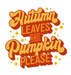 Autumn Leaves and Pumpkins Please, 70s-style script lettering in warm tones, surrounded by stars and dots. Ideal typography design element for print products, fall promotions, and seasonal events