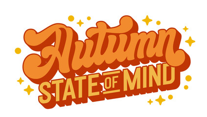 Autumn State of Mind, retro script lettering in warm colors, accented with stars and dots. Perfect typography for print, autumn promotions, and seasonal events. Creates a cozy autumnal atmosphere