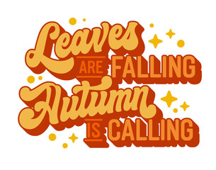 Leaves Are Falling, Autumn Is Calling, script lettering in warm tones, accented with stars. Perfect for print products, fall promotions, seasonal events. Evokes the charm and beauty of fall foliage