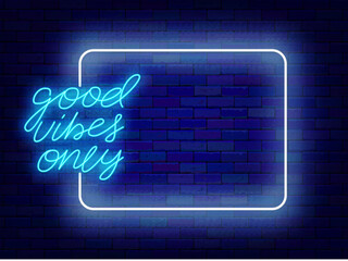 Happy motivational phrase neon announcement. Holiday promotion. Empty white frame and good vibes only lettering. Event celebration. Copy space. Editable stroke. Vector stock illustration
