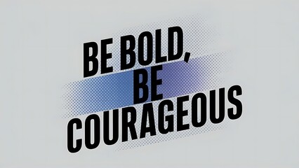 Be Bold Be Courageous (T-shirt Design Motivational Quote, Illustartion,Typography)