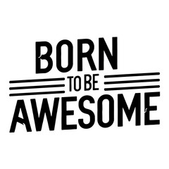 Obraz premium Born To Be Awesome (T-shirt Design Motivational Quote, Illustartion,Typography)