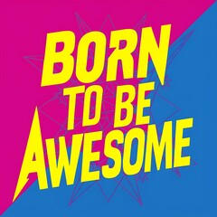 Born To Be Awesome (T-shirt Design Motivational Quote, Illustartion,Typography)