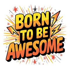 Fototapeta premium Born To Be Awesome (T-shirt Design Motivational Quote, Illustartion,Typography)