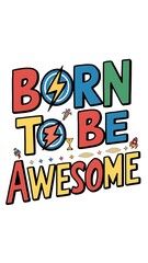 Born To Be Awesome (T-shirt Design Motivational Quote, Illustartion,Typography)