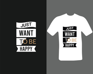 just want to be happy t-shirt design for my new work.