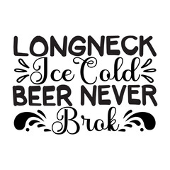 Longneck Ice Cold Beer Never Brok SVG Cut File