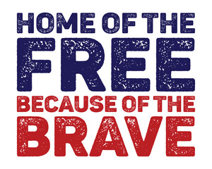Home Of The Free Because Of The Brave