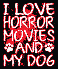 I Love Horror Movies And My Dog T-Shirt, Horror Movies Shirt Print Template