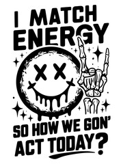 I match energy SVG Energy Svg Funny quote Svg Sassy Svg Hustler png Skeleton Snarky Svg Retro Sarcastic Funny svg for Sublimation