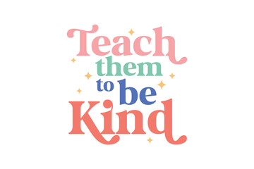 Teach them to be kind Retro Teacher Quote typography T shirt design