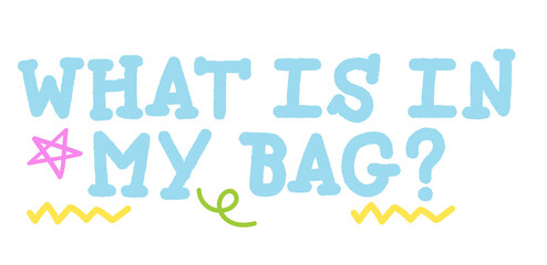 WHAT IS IN MY BAG letters for font, typography, calligraphy, text, message, women empowerment, feminist, communication, compliment, logo, icon, sticker, ad template, social media, website, lifestyle