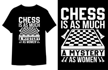 Chess is as much a Mystery as Women T shirt design.  Best Typography Vector T shirt Design.