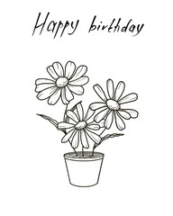 Greeting card Happy birthday bouquet of flowers in a pot outline drawing hand drawn handwritten text white background 