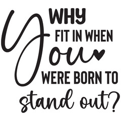 why fit in when you were born to stand out