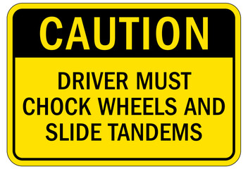 Chock wheels warning sign driver must chock wheels and slide tandems