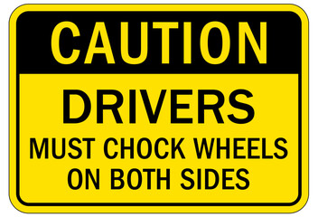 Chock wheels warning sign drivers must chock wheels on both sides